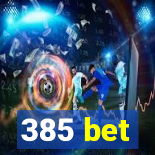 385 bet